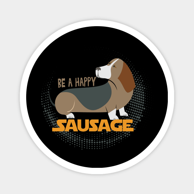 Be a Happy Sausage (Dog) Funny Dachshund Owner Gift, Dogs Make Me Happy, Funny Dog, Dachshund, Dachshund Lover Gift, Dog Lover Sarcasm Magnet by wiixyou